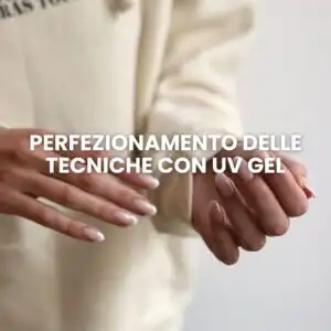 Perfezionamento delle tecniche con UV Gel